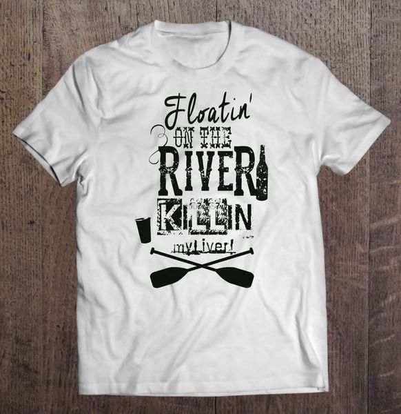 

men t shirt floatin on the river killin my liver women t-shirt