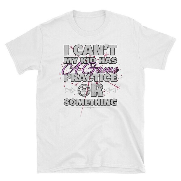 

i can't my kid has practice a game or something soccer mom or dad 2019 new summer cotton print men clothing t shirt