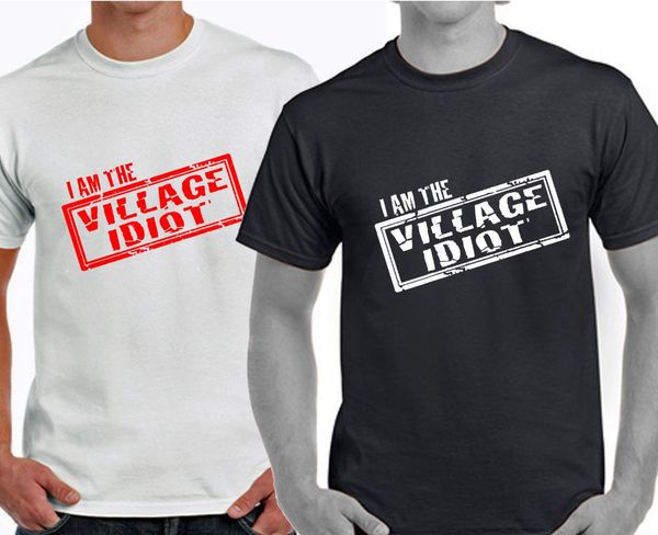 

2019 fashion brand style i am the village idiot im tshirt t-shirt funny present gift stupid fashion new custom shirt printing