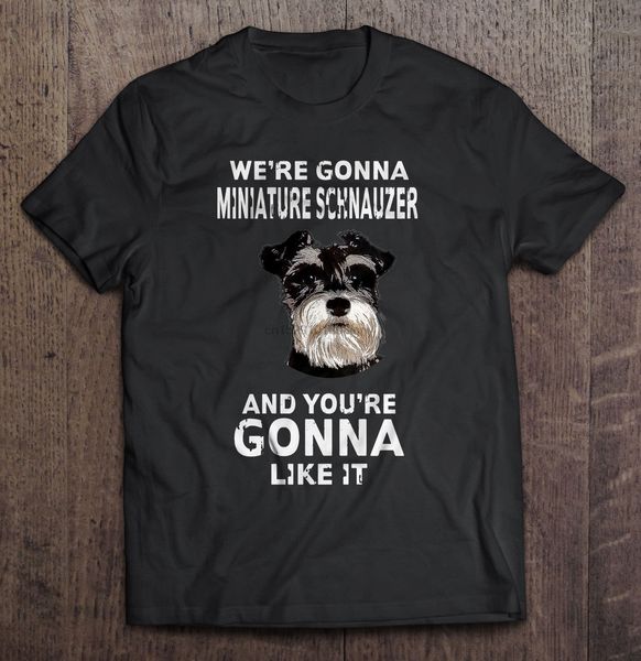 

мужчины футболка мы собираетесь цвергшнауцер и ты собираешься like it женщина футболка