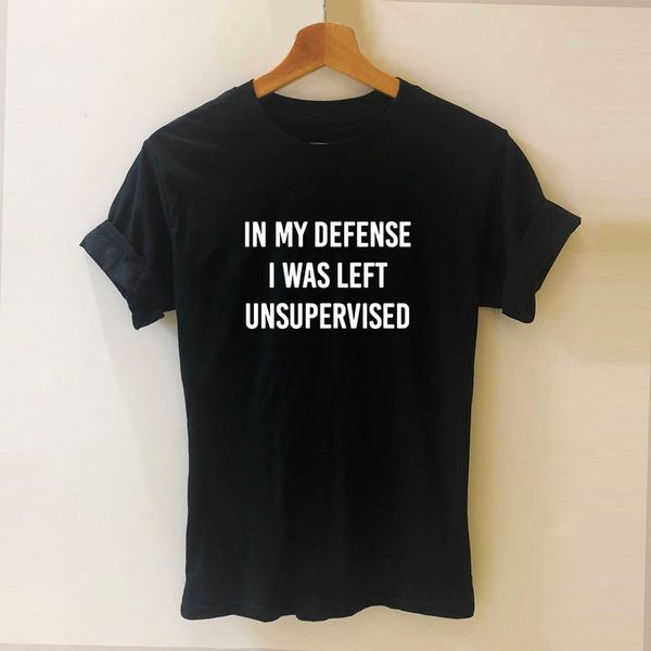 

in my defense i was left unsupervised print women tshirts cotton casual funny t shirt for lady tee