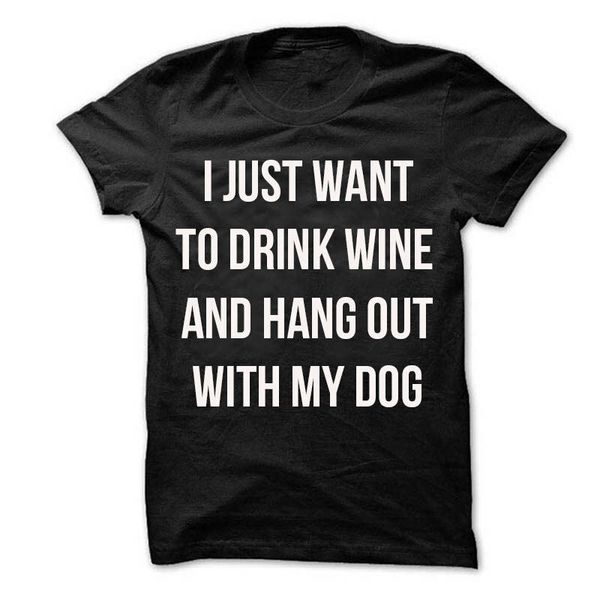 

i just want to drink wine and hang out with my dog t-shirt male casual short sleeve the older i get the better t shirt