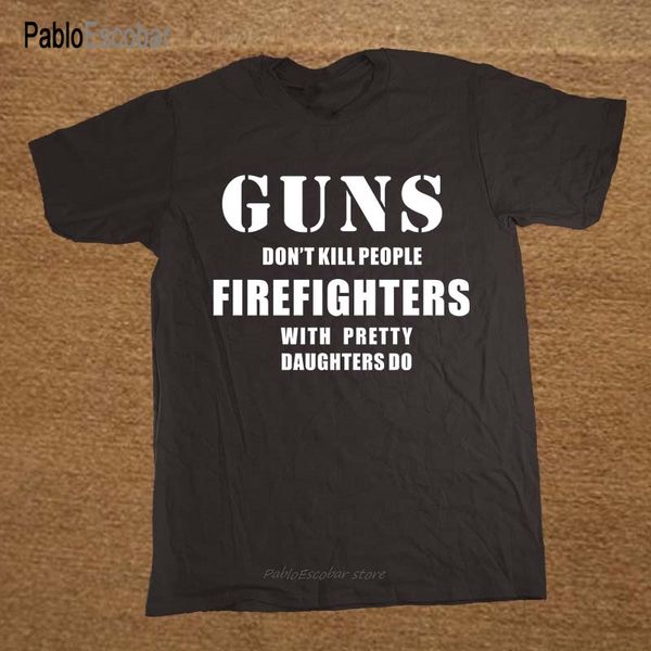 

guns don't kill people firefighters with pretty daughters do t shirt funny tshirt mens clothing short sleeve shubuzhi t-shirt