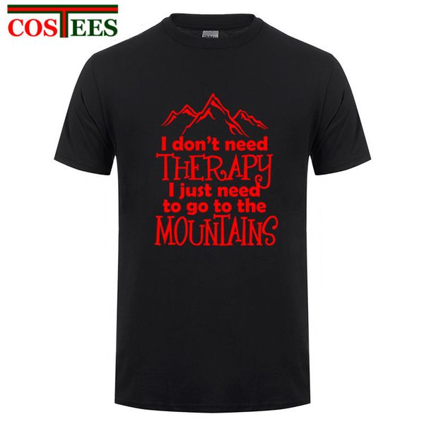 

funny letter printed i dont need therapy i just need to go to the mountains t shirt men tee homme mens t-shirt casual tshirt
