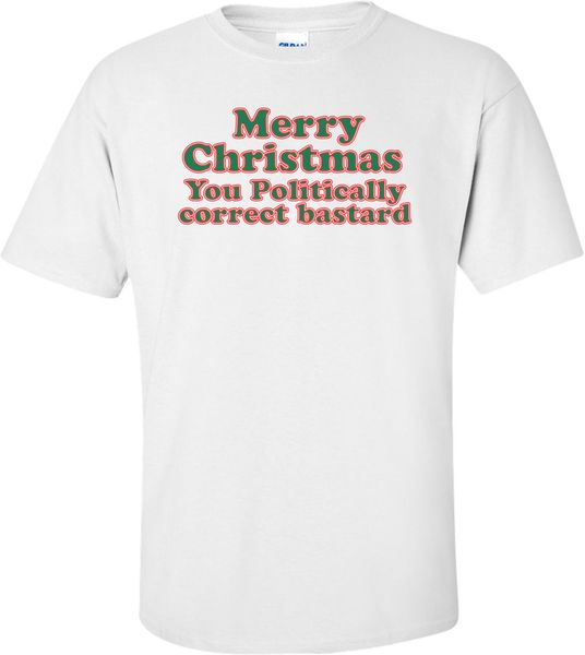 

merry christmas, you politically correct bastard t-shirt new arrival male tees casual boy t shirt discounts hipster