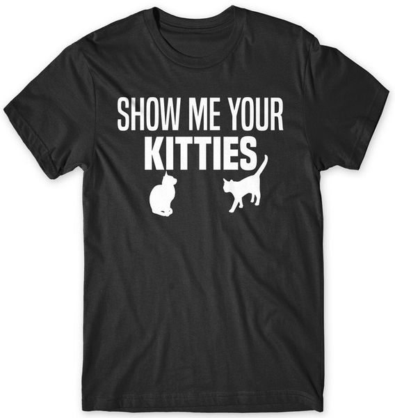 

show me your kitties mens funny t-shirt custom screen printed tee shirt