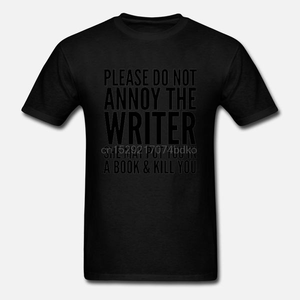 

printed men t shirt women t-shirt please do not annoy the writer. she may put you in a book and kill you