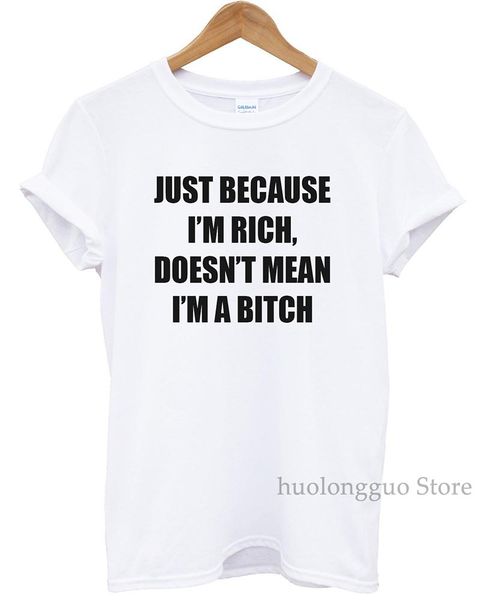 

just because im rich doesnt mean im a bitch funny fashion tshirt hipster mens womens swag brand new t shirt