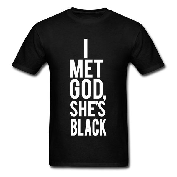

i met god shes black tshirt mens t shirt fashionable tee-shirts family t-shirts 2018 100% cotton fabric clothes