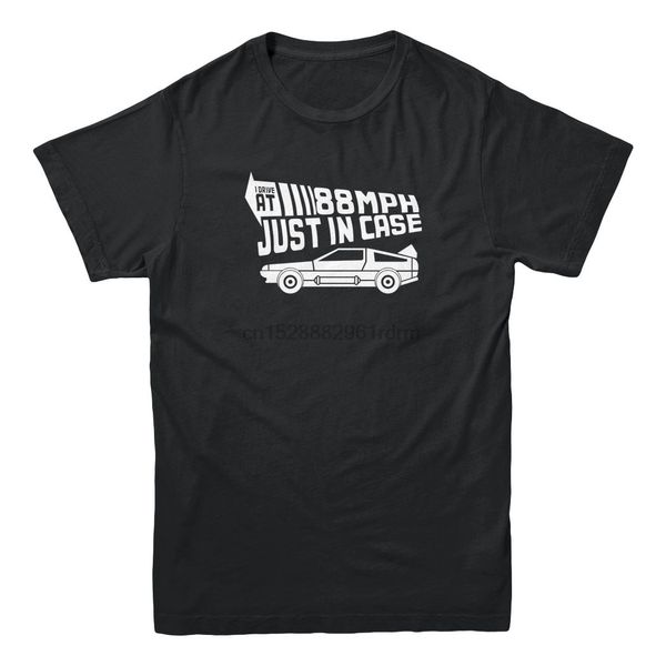 

i drive at 88 mph just in case back to the future 80s funny movie mens t-shirt 100% cotton tee shirt wholesale tee