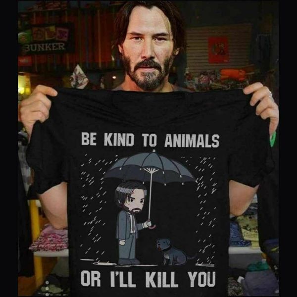 

limited neu be kind to animals or i'll kill you john wick t-shirt s-2xl