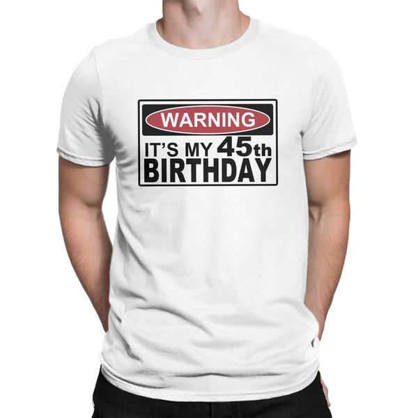 

men warning t shirt it's my 45th birthday cotton clothes vintage short sleeve crew neck tees gift idea t-shirts present