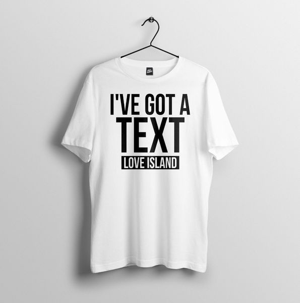 

i've got a text, funny, tv, love island inspired - mens t-shirt s-5xl t shirt new 2020 men's tees fashion