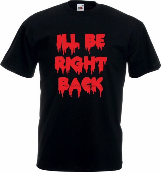 

i'll be right back t-shirt - horror movie quote halloween various colours