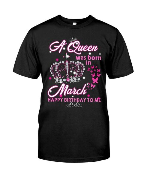 

a queen was born in march happy birthday to me t-shirt black cotton men s-6xl