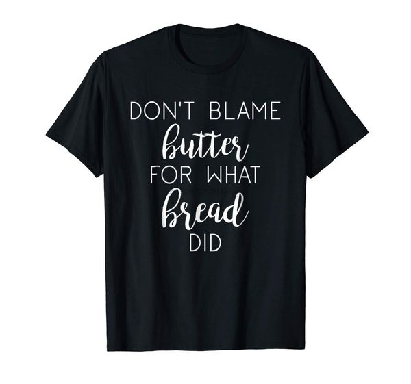 

dont blame butter for what bread did funny keto diet ketosis black t-shirt cool casual pride t shirt men fashion