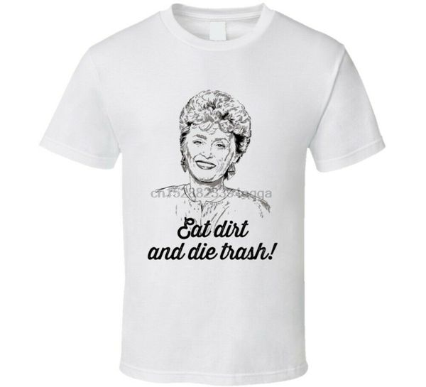 

eat dirt and die trash blanche devereaux golden girls sitcom fan t shirt 100% cotton for mant shirt printing wholesale tee