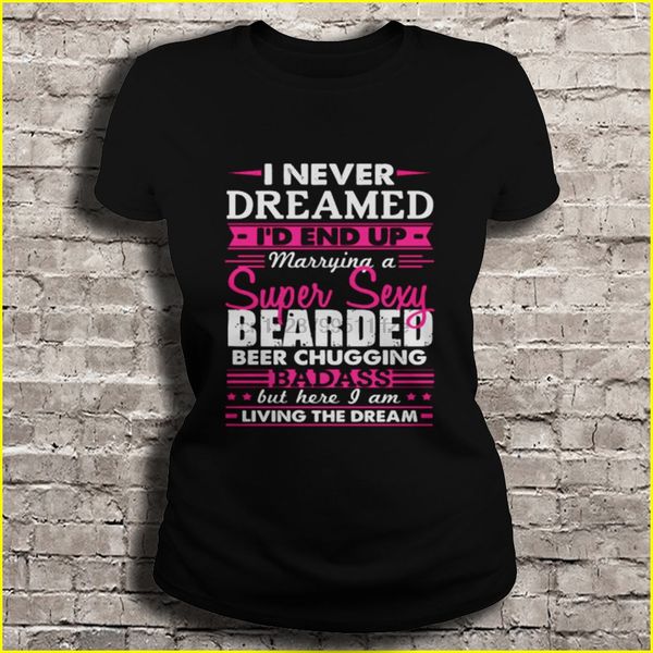 

i never dreamed id end up marrying a super bearded beer chugging badass t-shirts
