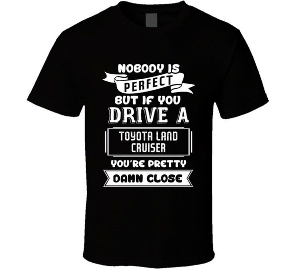 

nobody is perfect but if you drive a toyota land cruiser a funny car t shirt