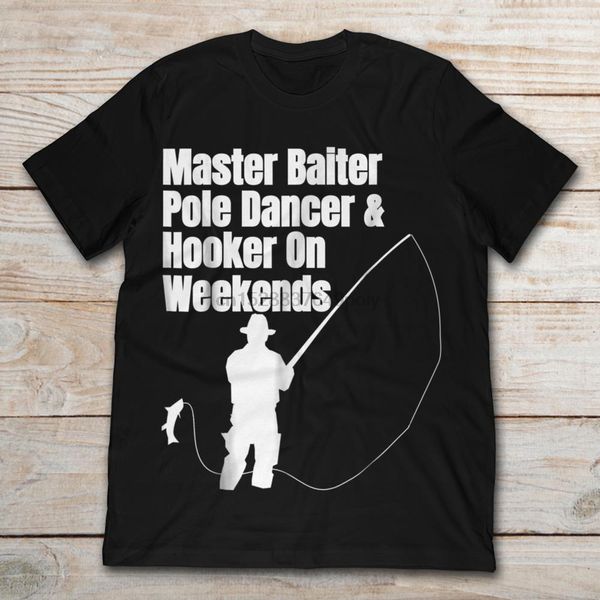 

funny fishing master baiter pole dancer and hooker on weekends t-shirt