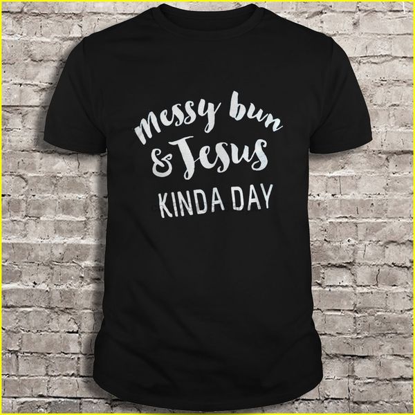 

men t shirt messy bun & jesus kinda day women t-shirt
