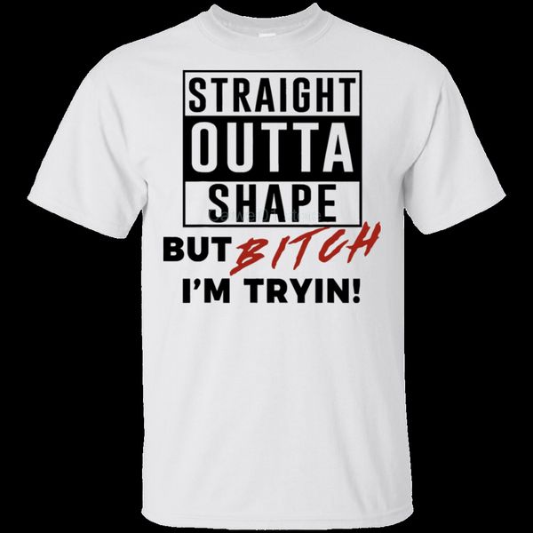 

personality t-shirt straight outta shape but bitch tryin funny t shirt for men