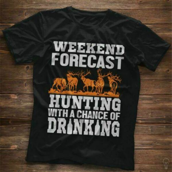 

weekend forecast hunting with a chance of drinking men t-shirt cotton s-xxxl