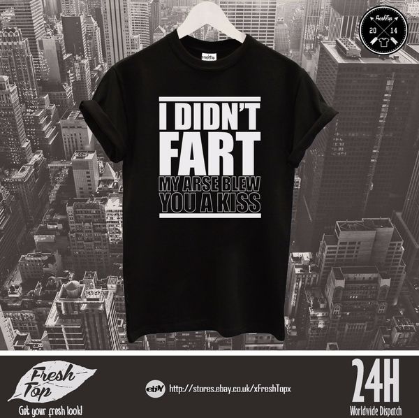 

i didn't fart my arse blew you a kiss t shirt funny gift present boyfriend(1