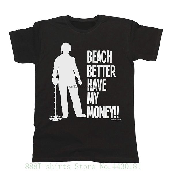 

hommes et dames beach better have my money metal detector t shirt mens ladies fit men short sleeve tshirt