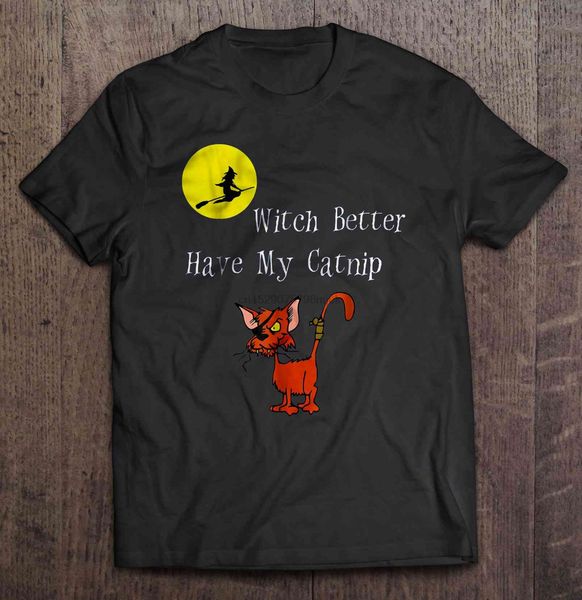 

men t shirt witch better have my catnip women t-shirt