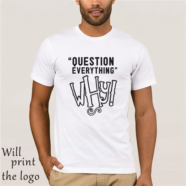 

funny slogan t shirt question everything - why