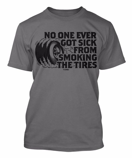 

2020 fashion tcombo one ever got sick from smoking tires men's t-shirt tee shirt