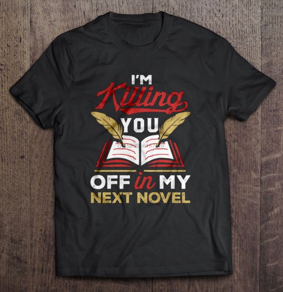 

men t shirt i m killing you off in my next novel women t-shirt