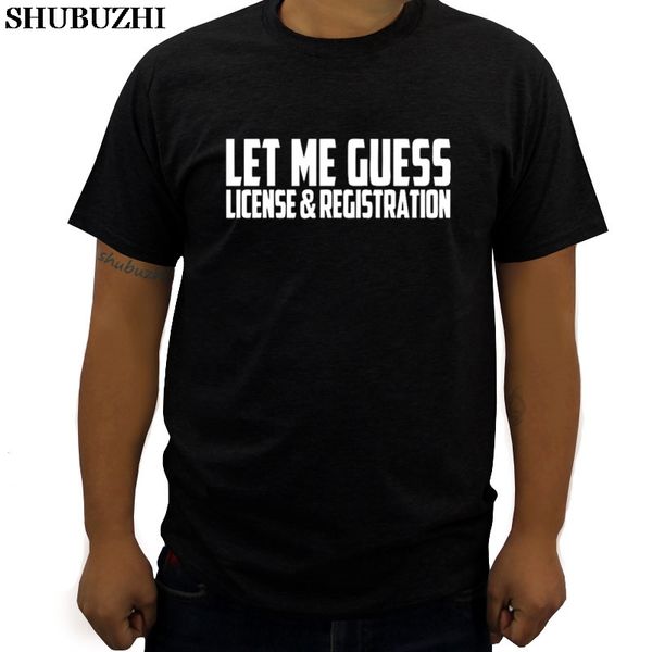 

cotton tshirt men new let me guess license and registration male t-shirts fashion summer clothes euro size tees