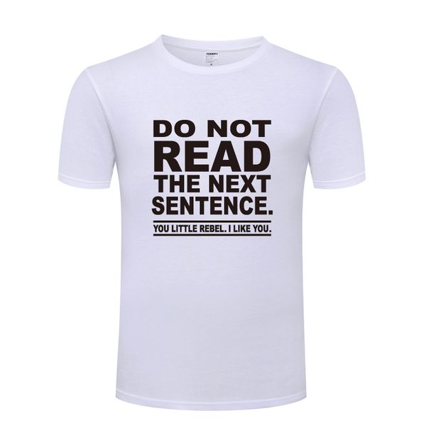 

do not read the next sentence you rebel funny novelty t-shirt t shirt men 2018 new short sleeve o neck cotton casual tee