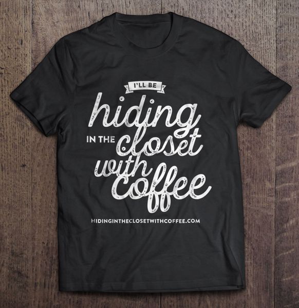 

men t shirt i'll be hiding in the closes with coffee women t-shirt