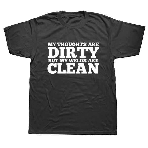 

my thoughts are dirty but my welds are clean welder mechanic funny t-shirt summer men t shirt new arrival summer style