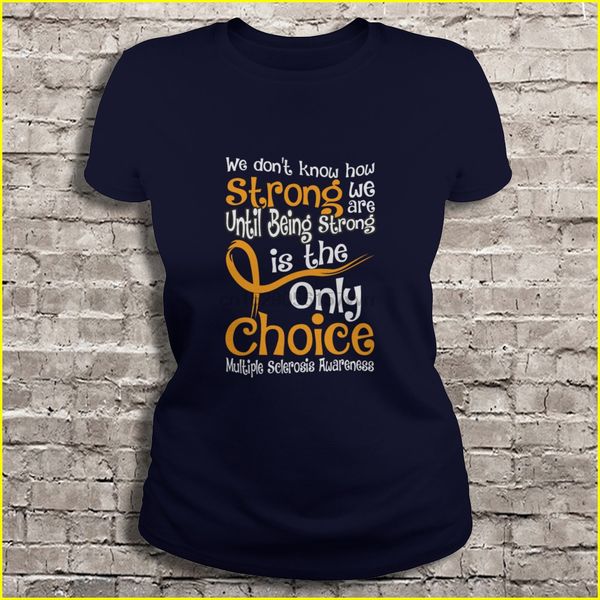 

men t shirt strong is the only choice multiple sclerosis awareness women t-shirt