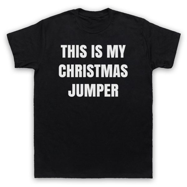 

this is my christmas jumper funny anti xmas slogan mens womens kids t-shirt sleeve t shirt homme tee