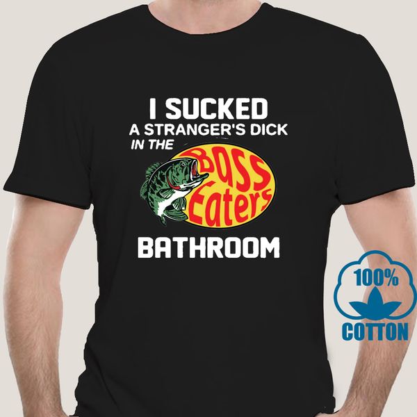 

2482a i sucked a stranger dick bass pro shops bathroom funny black t-shirt s-6xl