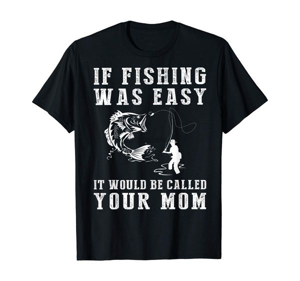 

if fishing was easy it would be called your mom