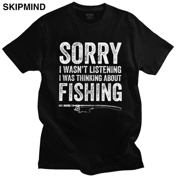 

sorry i wasn't listening i was thinking about fishing t shirt man pure cotton fisherman tee o-neck short sleeved t-shirt