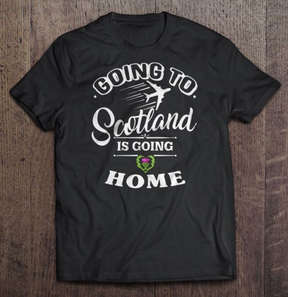 

men t shirt going to scotland is going home women t-shirt
