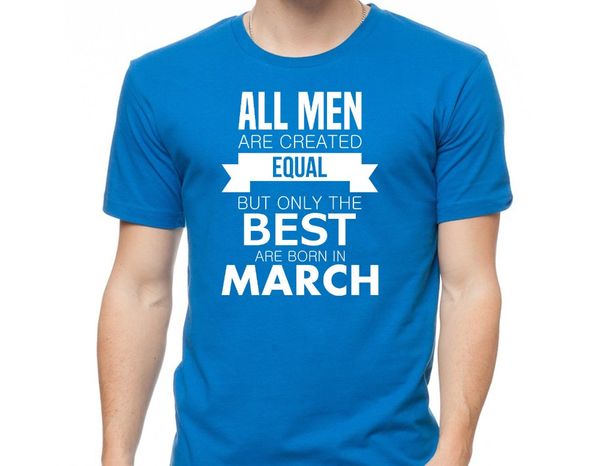 

2020 new arrival summer fashion short sleeves 100% cotton all men are created equal only the are born in march tee shirt