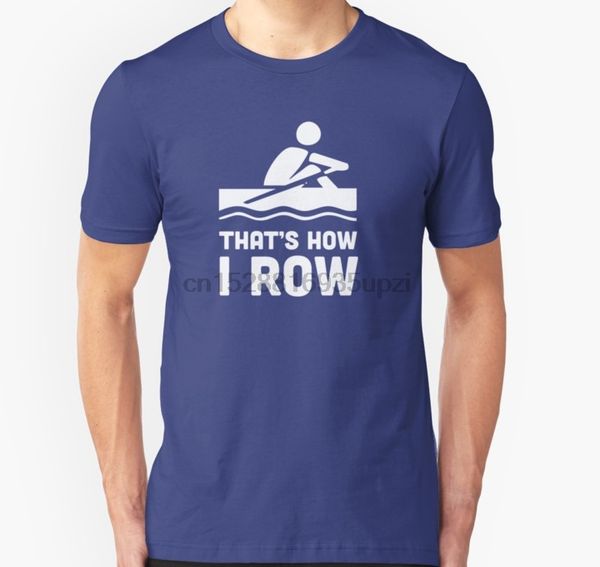 

men tshirt that how i row t shirt t shirt women t-shirt tees top