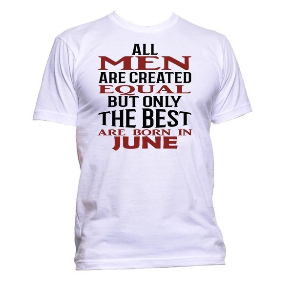 

cotton tee shirt all men are created equal but only the are born in june t-shirt mens funny t-shirt