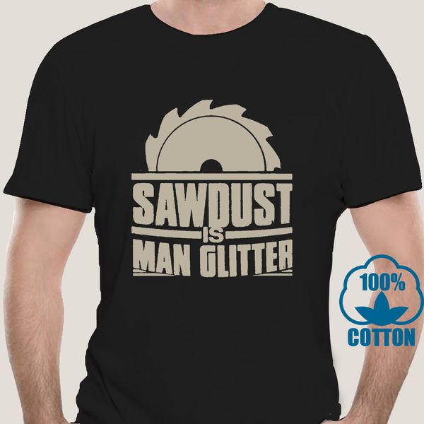 

2412a men tshirt saw dust is man glitter woodworking t shirt t shirt printed t-shirt tees top