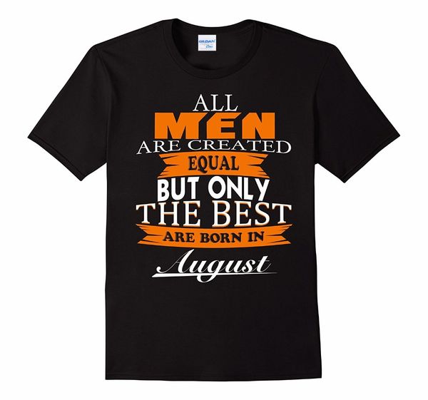 

2019 новый повседневный tshirt лето стиль мода все мужчины созданы равными but the best родились в августе уникальный tee shirt