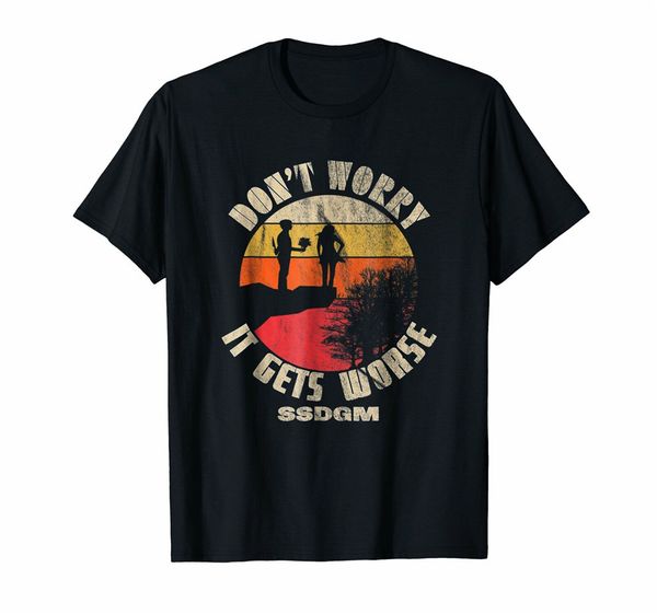 

don't worry it gets worse ssdgm retro t-shirt male female tee shirt