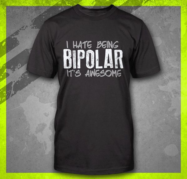 

2019 new men's i hate being bipolar its awesome funny disorder rude pshycology t-shirt tee summer fashion